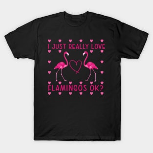 I just really Love Flamingos ok  Flamingo T-Shirt